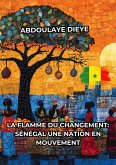 La Flamme du Changement : Sénégal Une Nation en Mouvement (eBook, ePUB)