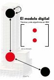EL MODELO DIGITAL. TÉCNICA Y ARTE ALGORÍTMICA EN BIM (eBook, PDF) EL MODELO DIGITAL. TÉCNICA Y ARTE ALGORÍTMICA EN BIM (eBook, PDF)