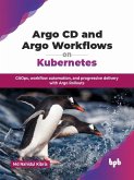 Argo CD and Argo Workflows on Kubernetes: GitOps, workflow automation, and progressive delivery with Argo Rollouts (eBook, ePUB) Argo CD and Argo Workflows on Kubernetes: GitOps, workflow automation, and progressive delivery with Argo Rollouts (eBook, ePUB)
