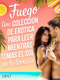 Cover Fuego: Una colección de erótica para leer mientras tomas el sol en la terraza (eBook, ePUB)