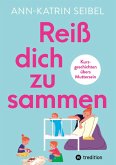 Reiß dich zusammen - Über die Herausforderungen und Veränderungen, die Mutterschaft mit sich bringt (eBook, ePUB) Reiß dich zusammen - Über die Herausforderungen und Veränderungen, die Mutterschaft mit sich bringt (eBook, ePUB)