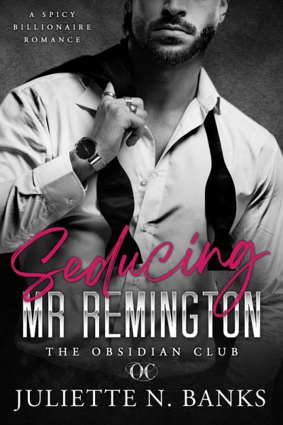 Seducing Mr Remington - Spicy Billionaire Romance (The Obsidian Club, #1) (eBook, ePUB)