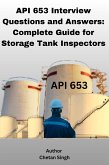 API 653 Interview Questions and Answers: Complete Guide for Storage Tank Inspectors (eBook, ePUB) API 653 Interview Questions and Answers: Complete Guide for Storage Tank Inspectors (eBook, ePUB)