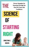 The Science of Starting Right: Proven Strategies for Parenting Through the First Few Years With Confidence (eBook, ePUB) The Science of Starting Right: Proven Strategies for Parenting Through the First Few Years With Confidence (eBook, ePUB)