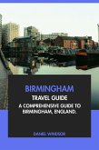 Birmingham Travel Guide: A Comprehensive Guide to Birmingham, England (eBook, ePUB) Birmingham Travel Guide: A Comprehensive Guide to Birmingham, England (eBook, ePUB)