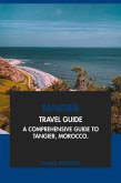 Tangier Travel Guide: A Comprehensive Guide to Tangier, Morocco (eBook, ePUB) Tangier Travel Guide: A Comprehensive Guide to Tangier, Morocco (eBook, ePUB)