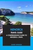 Menorca Travel Guide: A Comprehensive Guide to Menorca, Spain (eBook, ePUB) Menorca Travel Guide: A Comprehensive Guide to Menorca, Spain (eBook, ePUB)
