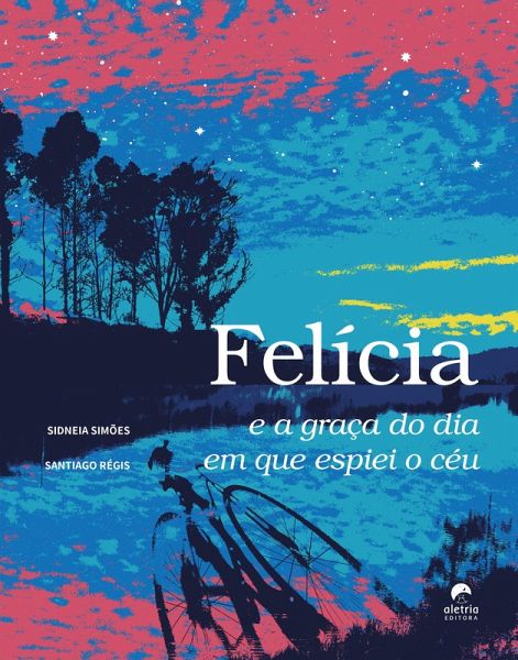 Felícia e a graça do dia em que espiei o céu (eBook, ePUB)