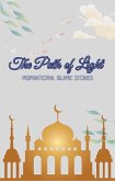 The Path of Light: Inspirational Islamic Stories (eBook, ePUB) The Path of Light: Inspirational Islamic Stories (eBook, ePUB)