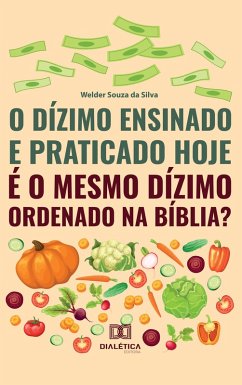 Cover O Dízimo Ensinado e Praticado hoje é o Mesmo Dízimo Ordenado na Bíblia? (eBook, ePUB)