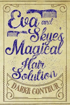 Eva and Skye's Magical Hair Solution (The Eva & Skye Chronicles, #1) (eBook, ePUB) - Conteur, Darke