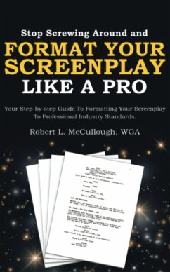 Stop Screwing Around and Format Your Screenplay Like a Pro (eBook, ePUB) - Mccullough, Robert