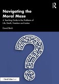 Navigating the Moral Maze: A Teaching Guide to the Problems of Life, Death, Freedom and Justice (eBook, PDF)