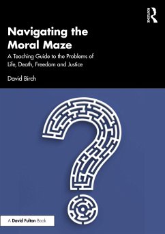 Navigating the Moral Maze: A Teaching Guide to the Problems of Life, Death, Freedom and Justice (eBook, ePUB) - Birch, David