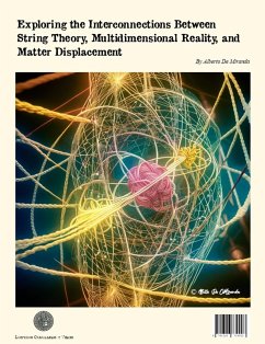 Exploring the Interconnections Between String Theory, Multidimensional Reality, and Matter Displacement (eBook, ePUB) - de Miranda, Alberto