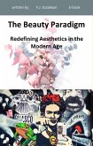 The Beauty Paradigm - Redefining Aesthetics in the Modern Age (eBook, ePUB)