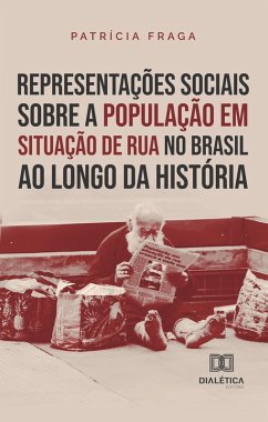 Representações sociais sobre a população em situação de rua no Brasil ao longo da história (eBook, ePUB) - Fraga, Patrícia