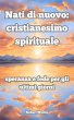 Nati di nuovo: cristianesimo spirituale... - Bild 1