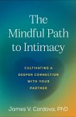 The Mindful Path to Intimacy (eBook, ePUB) The Mindful Path to Intimacy (eBook, ePUB)