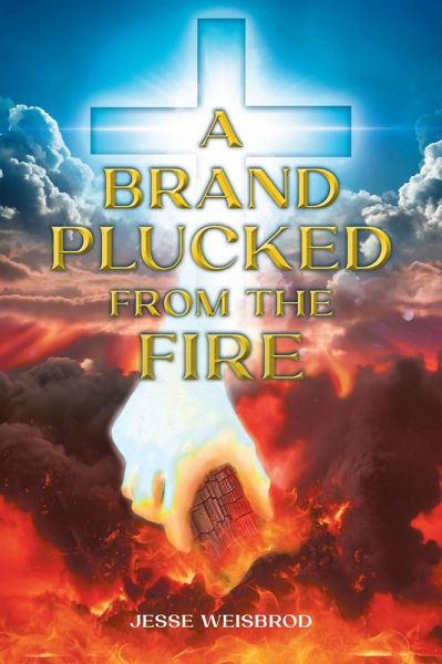 A Brand Plucked From The Fire (eBook, ePUB) A Brand Plucked From The Fire (eBook, ePUB)
