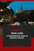 Krakow Travel Guide: A Comprehensive Guide to Krakow, Poland (eBook, ePUB) Krakow Travel Guide: A Comprehensive Guide to Krakow, Poland (eBook, ePUB)