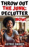 Throw Out The Junk: Declutter Now (eBook, ePUB)