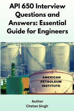 API 650 Interview Questions and Answers: Essential Guide for Engineers (eBook, ePUB) - Singh, Chetan