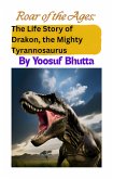 Roar of the Ages: The Life Story of Drakon, the Mighty Tyrannosaurus (eBook, ePUB) Roar of the Ages: The Life Story of Drakon, the Mighty Tyrannosaurus (eBook, ePUB)