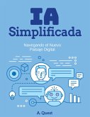 IA Simplificada: Navegando el Nuevo Paisaje Digital (eBook, ePUB) IA Simplificada: Navegando el Nuevo Paisaje Digital (eBook, ePUB)