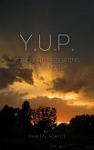 Y.U.P. A Thought Instigating Kind of Poetry. (eBook, ePUB) Y.U.P. A Thought Instigating Kind of Poetry. (eBook, ePUB)