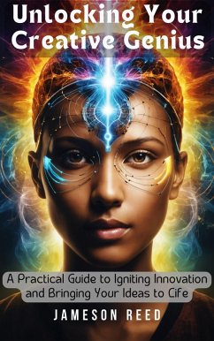 Cover Unlocking Your Creative Genius: A Practical Guide to Igniting Innovation and Bringing Your Ideas to Life (eBook, ePUB)