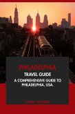 Philadelphia Travel Guide: A Comprehensive Guide to Philadelphia, USA (eBook, ePUB) Philadelphia Travel Guide: A Comprehensive Guide to Philadelphia, USA (eBook, ePUB)