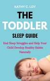 The Toddler Sleep: End Sleep Struggles and Help Your Child Develop Healthy Habits (eBook, ePUB) The Toddler Sleep: End Sleep Struggles and Help Your Child Develop Healthy Habits (eBook, ePUB)
