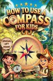 How to Use a Compass for Kids (eBook, ePUB) How to Use a Compass for Kids (eBook, ePUB)