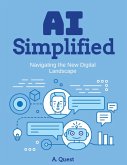 AI Simplified: Navigating the New Digital Landscape (eBook, ePUB) AI Simplified: Navigating the New Digital Landscape (eBook, ePUB)