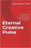 Eternal Creative Pulse: Unlocking the Infinite Flow of Artistic Inspiration and Innovation (eBook, ePUB)