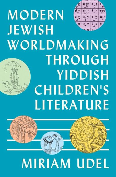Modern Jewish Worldmaking Through Yiddish Children's Literature (eBook, ePUB) Modern Jewish Worldmaking Through Yiddish Children's Literature (eBook, ePUB)