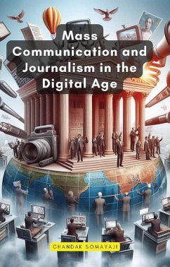 Mass Communication and Journalism in the Digital Age (eBook, ePUB) - Somayaji, Chandak