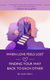 When Love Feels Lost: Finding Your Way Back to Each Other (eBook, ePUB) When Love Feels Lost: Finding Your Way Back to Each Other (eBook, ePUB)
