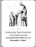 Arabische Sprichwörter und Aphorismen: Smarte Redensarten aus dem Orient des Mittelalters. (Geschichte des Islam, Araber, Kalifat # Basics Islamwissenschaft, Orientalistik und Arabistik, #1) (eBook, ePUB) Arabische Sprichwörter und Aphorismen: Smarte Redensarten aus dem Orient des Mittelalters. (Geschichte des Islam, Araber, Kalifat # Basics Islamwissenschaft, Orientalistik und Arabistik, #1) (eBook, ePUB)