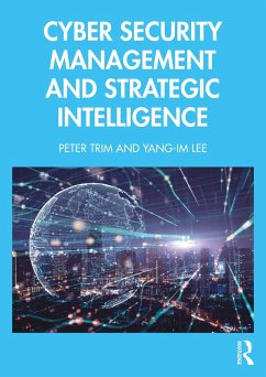 Cyber Security Management and Strategic Intelligence (eBook, PDF) - Trim, Peter; Lee, Yang-Im Cyber Security Management and Strategic Intelligence (eBook, PDF) - Trim, Peter; Lee, Yang-Im