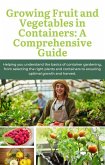 Growing Fruit and Vegetables in Containers: A Comprehensive Guide (eBook, ePUB) Growing Fruit and Vegetables in Containers: A Comprehensive Guide (eBook, ePUB)