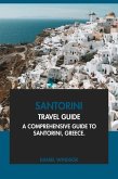 Santorini Travel Guide: A Comprehensive Guide to Santorini, Greece (eBook, ePUB) Santorini Travel Guide: A Comprehensive Guide to Santorini, Greece (eBook, ePUB)