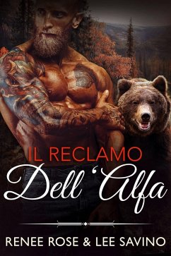 Il reclamo dell'alfa (Grandi orsi cattivi, #1) (eBook, ePUB) - Rose, Renee; Savino, Lee