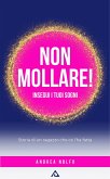 Non mollare! Insegui i tuoi sogni (eBook, ePUB) Non mollare! Insegui i tuoi sogni (eBook, ePUB)