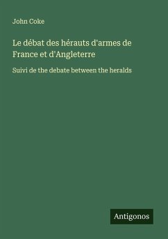Cover Le débat des hérauts d'armes de France et d'Angleterre