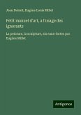 Petit manuel d'art, a l'usage des ignorants Petit manuel d'art, a l'usage des ignorants