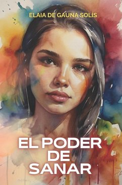 El Poder de Sanar - de Gauna Solís, Elaia