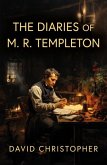 The Diaries of M. R. Templeton The Diaries of M. R. Templeton