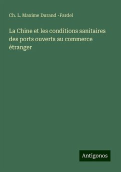 La Chine et les conditions sanitaires des ports ouverts au commerce étranger - Durand -Fardel, Ch. L. Maxime